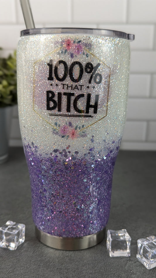 100% That B**ch 30 oz Tumbler