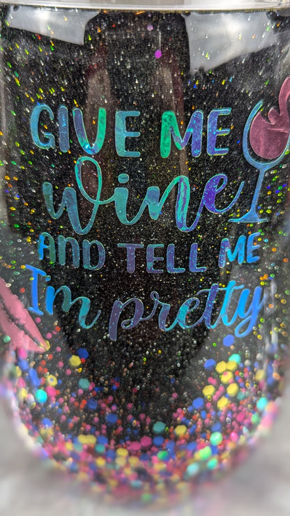 Give Me Wine and Tell Me I'm Pretty Wine Tumbler